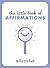 The Little Book of Affirmat...