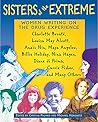 Sisters of the Extreme: Women Writing on the Drug Experience: Charlotte Brontë, Louisa May Alcott, Anaïs Nin, Maya Angelou, Billie Holiday, Nina Hagen, Diane di Prima, Carrie Fisher, and Many Others