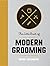 The Little Book of Modern Grooming: How to Look Sharp and Feel Good