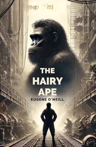 The Hairy Ape: A Comedy of Ancient and Modern Life
