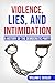Violence, Lies, and Intimid...