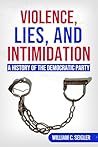Violence, Lies, and Intimidation: A History of the Democratic Party Book cover for Violence, Lies, and Intimidation: A History of the Democratic Party