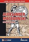 Aleksander Macedoński: Zdobywca świata