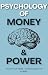 PSYCHOLOGY OF MONEY & POWER...
