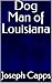 Dog Man of Louisiana