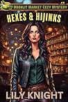Hexes & Hijinks (Moonlit Market Cozy Mystery Book 1) Hexes & Hijinks (Moonlit Market Cozy Mystery Book 1)