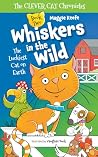 Whiskers in the Wild: The Luckiest Cat on Earth (The Clever Cat Chronicles Book 2)