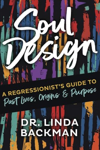 Soul Design: A Regressionist's Guide to Past Lives, Origins & Purpose (Kindle Edition)