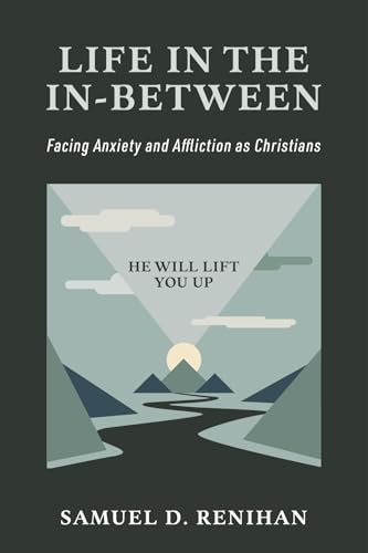 Life in the In-Between: Facing Anxiety and Affliction as Christians (Kindle Edition)