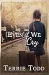 Even if We Cry Even if We Cry