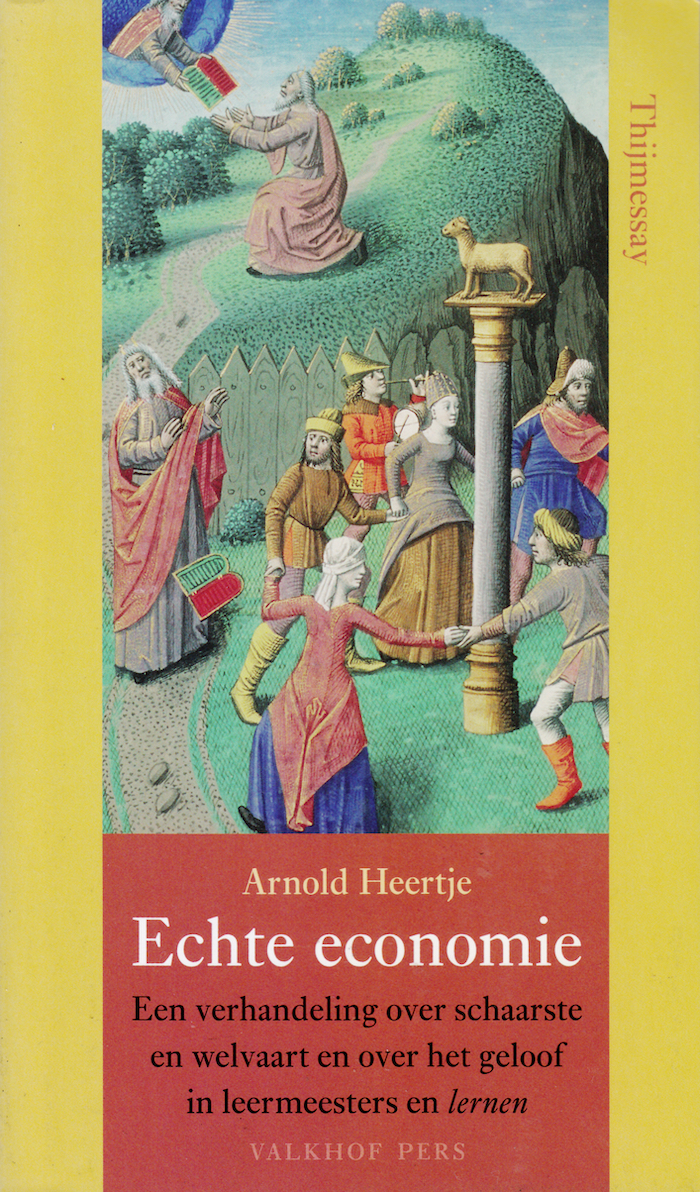 Echte Economie: Een verhandeling over schaarste en welvaart en over het geloof in leermeesters en lernen (Paperback)