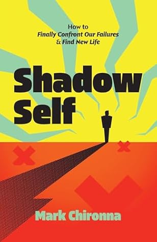 Shadow Self: How to Finally Confront Our Failures and Find New Life