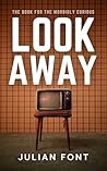 LOOK AWAY: The Book for the Morbidly Curious Book cover for LOOK AWAY: The Book for the Morbidly Curious