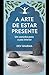 A Arte de Estar Presente: U...