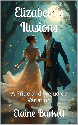 Elizabeth's Ilusions: A Pride and Prejudice Variation (Pride, Prejudice, and a Bit of Magic Book 3)