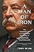 A Man of Iron by Troy Senik