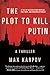 The Plot to Kill Putin: A Thriller