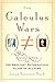 The Calculus Wars: Newton, Leibniz, and the Greatest Mathematical Clash of All Time