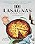 101 Lasagnas & Other Layere...