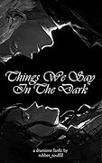 Things We Say In The Dark