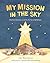 My Mission in the Sky: The First Christmas as Told by the Star of Bethlehem