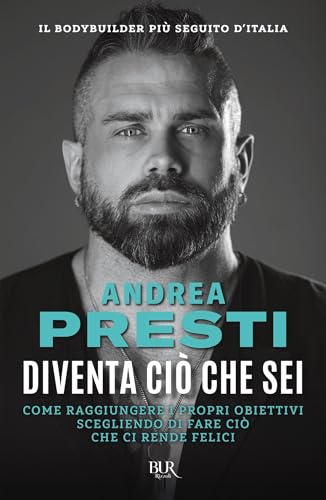 Diventa ciò che sei: Come raggiungere i propri obiettivi scegliendo di fare ciò che ci rende felici (Italian Edition)