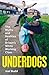 Underdogs: The Truth About ...