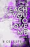 Teach You to Love Me