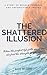 The Shattered Illusion: Whe...