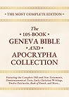 The Most Complete 105-Book Geneva Bible with Apocrypha Collection: Featuring the Complete Old and New Testaments, Deuterocanonical Texts, Early ... Twelve Patriarchs, Book of Enoch, and More...