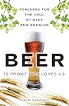 Book cover for Beer Is Proof God Loves Us: Reaching for the Soul of Beer and Brewing (FT Press Science)