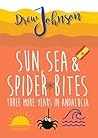 Sun, Sea & Spider Bites: Three More Years in Andalucía (Andalucian Adventures Book 2)