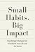Small Habits, Big Impact: H...