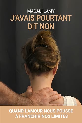 J'avais pourtant dit non: Quand l'amour nous pousse à franchir nos limites (Chroniques de l'emprise t. 2) (French Edition)
