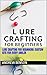Lure Crafting for Beginners...