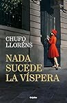 Nada sucede la víspera by Chufo Lloréns