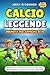 CALCIO LEGGENDE PRENOTA PER BAMBINI 8-14  by Jerry Connor