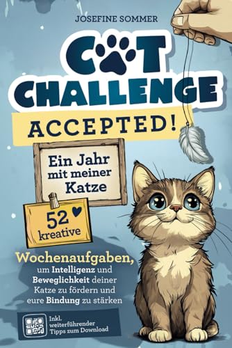 Cat-Challenge accepted! Ein Jahr mit meiner Katze: 52 kreative Wochenaufgaben, um Intelligenz und Beweglichkeit deiner Katze zu fördern und eure ... Geschenk für Katzenliebhaber (German Edition)