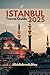 ISTANBUL TRAVEL GUIDE 2025:...