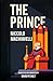 The Prince: A New Translation in Modern Accessible English