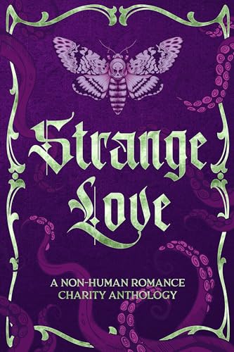 Strange Love: A Non-Human Romance Charity Anthology (Strange Love Print Books)