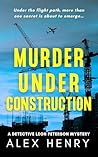 Murder Under Construction (Detective Leon Peterson Mysteries, # 1) Murder Under Construction (Detective Leon Peterson Mysteries, # 1)