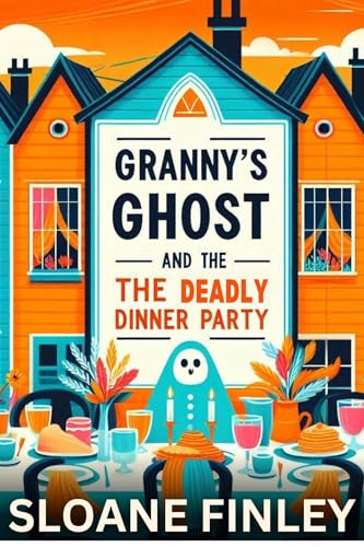 Granny's Ghost and the Deadly Dinner Party (Ghostly Gumshoe Cozy Mysteries #4)