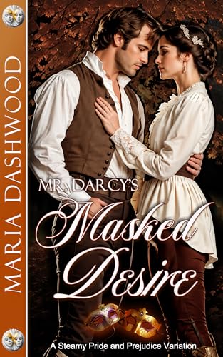 Mr. Darcy's Masked Desire: A Steamy Pride and Prejudice Variation (Seasons of A Steamy Pride and Prejudice Variation)