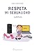 Respeta mi sexualidad: Educ...