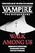 Walk Among Us: Three Novellas of the World of Darkness (Vampire: The Masquerade)