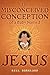 The Misconceived Conception of a Baby Named Jesus