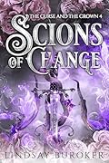 Scions of Change (The Curse and the Crown, #4)