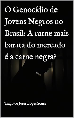 O Genocídio de Jovens Negros no Brasil: A carne mais barata do mercado é a carne negra? (Portuguese Edition)