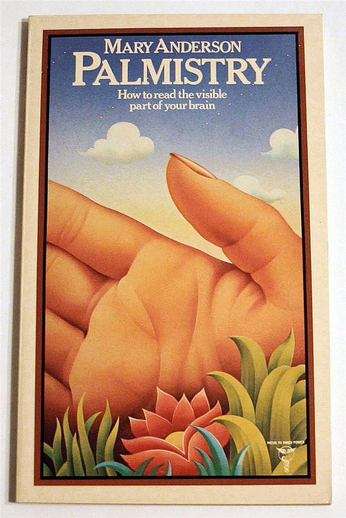 Palmistry: Your Destiny in Your Hands How to Read the Visible Part of Your Brain